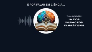 Podcast: E por falar em ciência…